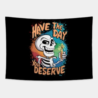 Have the day you deserve Tapestry