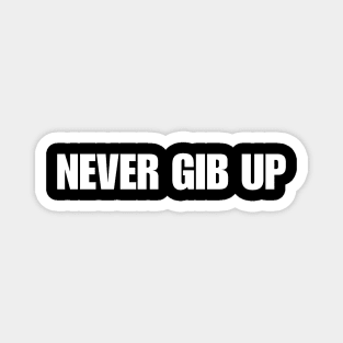 Never Gib Up Shirt| Funny Meme Gen Z y2k Magnet