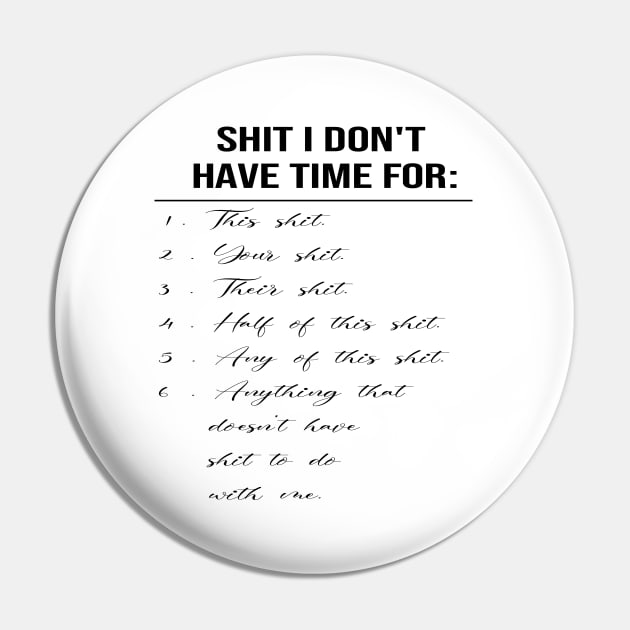 Shit I Have No Time For - Funny Adult Quote Pin by SILVER01