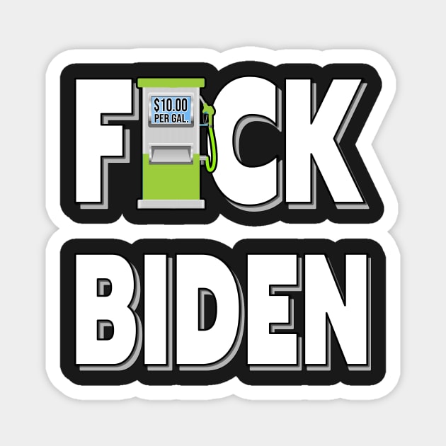 GAS PRICES F-CK BIDEN STICKERS, ONLY BIDEN CAN FIX THE GAS PRICES, T-SHIRTS, CAPS AND MORE Magnet by KathyNoNoise