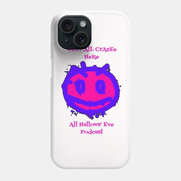 Weer All Crazy Here Phone Case by All Hallows Eve Podcast 