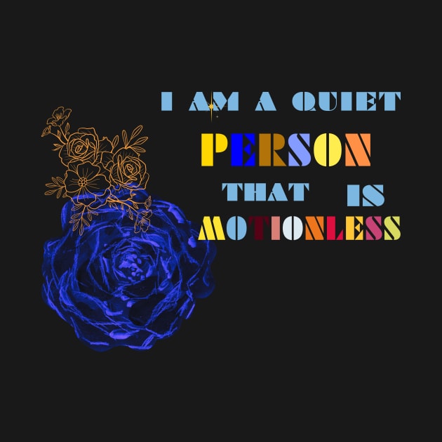 this is am quiet person that is motionless t shirt by gorgeous wall art