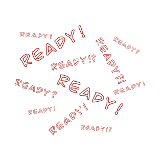 Ready? Ready! T-Shirt