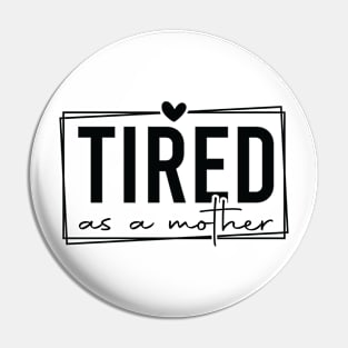 Tired As A Mother Funny Quote for Exhausted Parents Pin