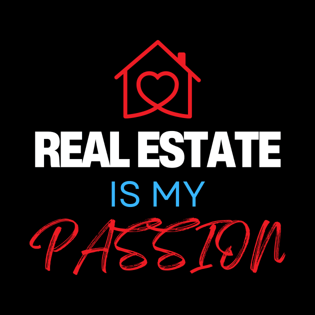 Real Estate is my Passion by Real Estate Store