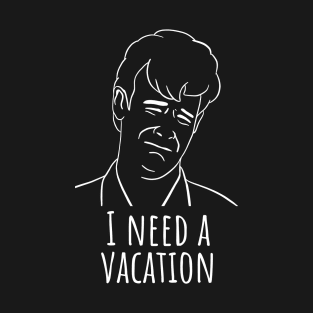 I Need A Vacation T-Shirt