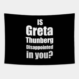 Is Greta Thunberg disappointed in you? Tapestry