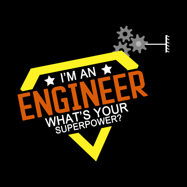 I'm an Engineer, What's Your Superpower? by Craftify