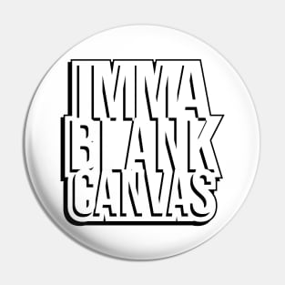 Imma Blank Canvas [shadow] Pin