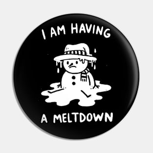 I’m having a Meltdown Snowman Pin