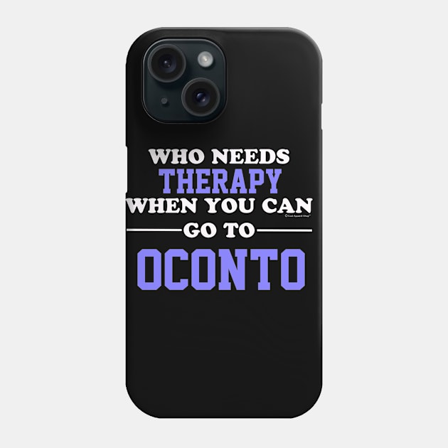 Who Needs Therapy When You Can Go To Oconto Phone Case by CoolApparelShop