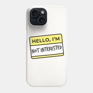 Hello I'm.. not interested Phone Case