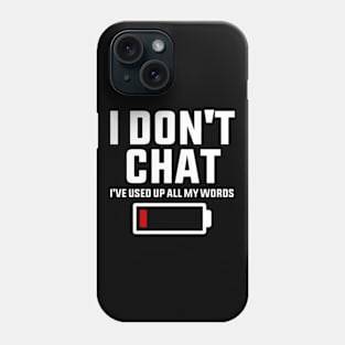 I Don't Chat I've Used Up All My Words Funny Saying Phone Case