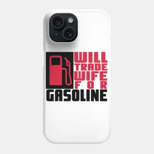 Will trade wife for gasoline Phone Case