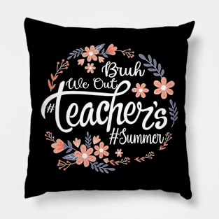 Cute End Of School Year Teacher Summer Bruh We Out Teachers Pillow