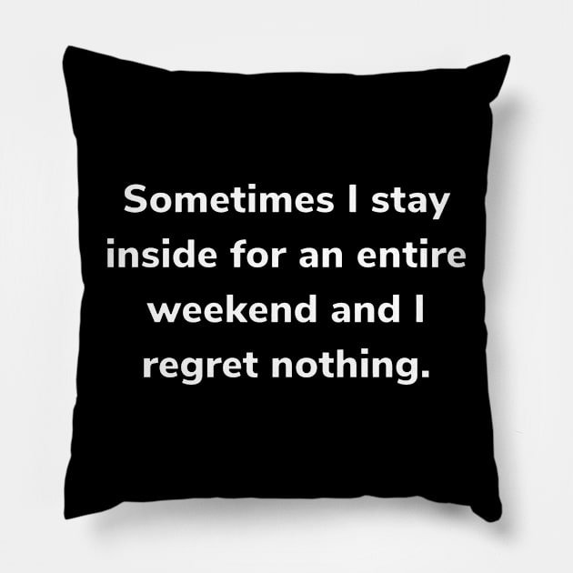 sometimes i stay inside for an entire weekend Pillow by mdr design