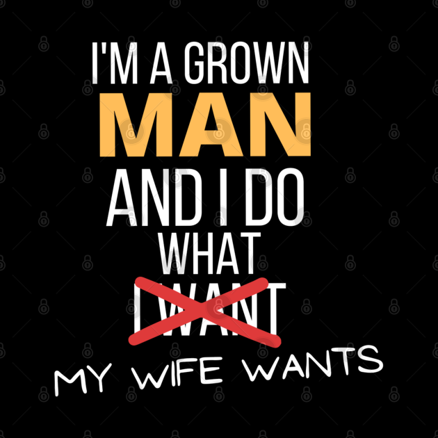 Im A Grown Man I Do What My Wife Wants Funny Marriage Sarcastic Funny Marriage Tapestry 5212