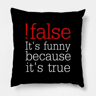 !false It's funny because it's true - Funny Programmer Pillow