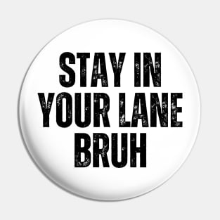 Stay In Your Lane Bruh Pin