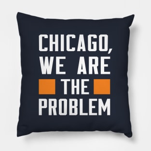 Chicago, We Are The Problem - Spoken From Space Pillow
