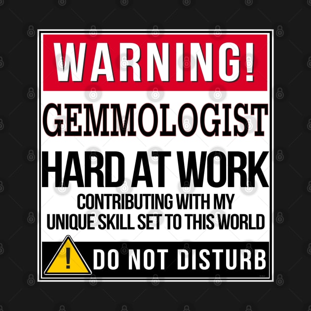 Warning Gemmologist Hard At Work - Gift for Gemmologist in the field of Gemmology by giftideas