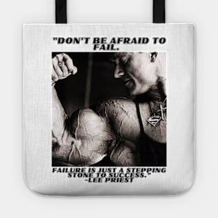 "Don't be afraid to fail. Failure is just a stepping stone to success." - Lee Priest Tote