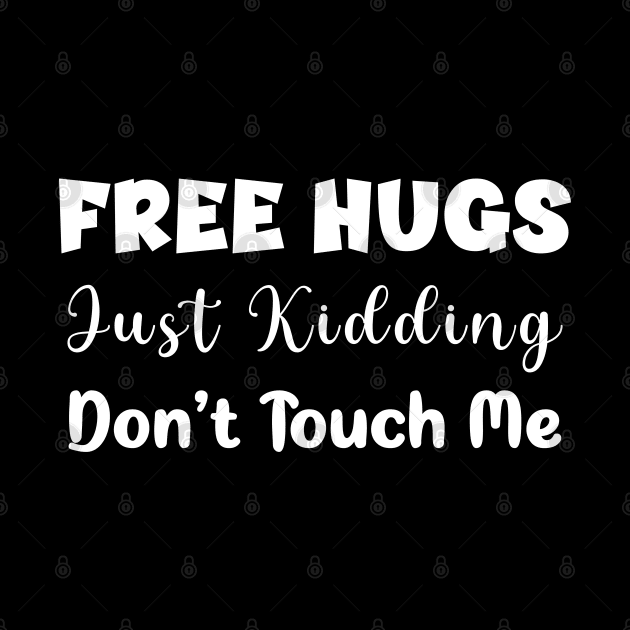 Free hugs just kidding don't touch me - funny design by Ebhar