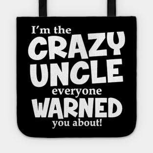 I'm The Crazy Uncle Everyone Warned You About Tote