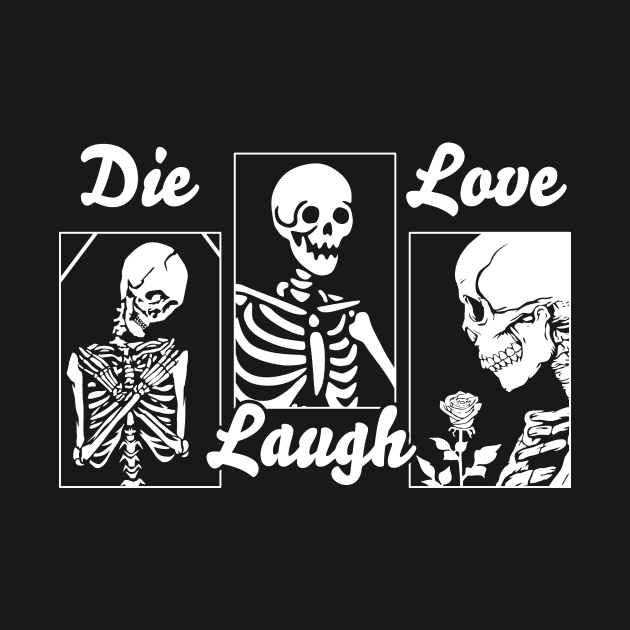 Die Laugh Love by CoDDesigns