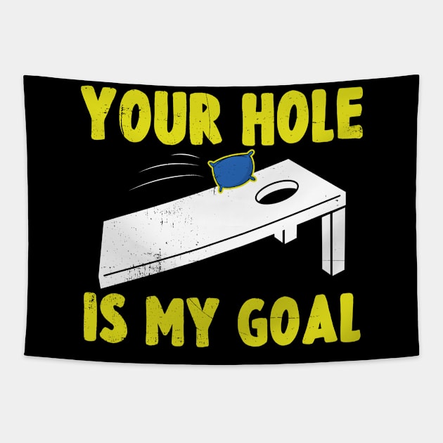 Your Hole is My Goal Funny Cornhole gift Tapestry by dconciente