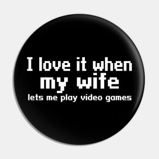 I love it when my wife lets me play video games Pin