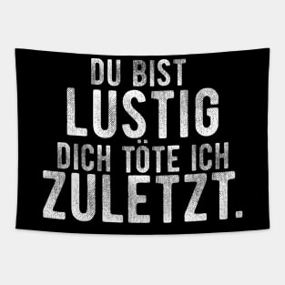 Du bist lustig dich tote ich zuletzt. Tapestry