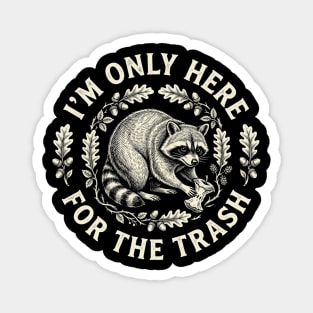 I'm Only Here For The Trash Funny Raccoon Magnet