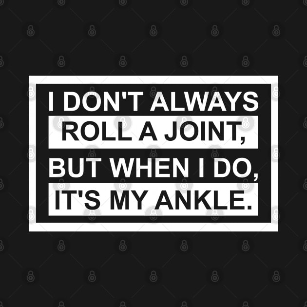 I Don't Always Roll A Joint But When I Do It's My Ankle basketball by Shariss