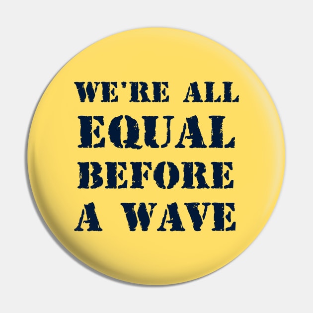 We're all equal before a wave 2 Pin by Erena Samohai