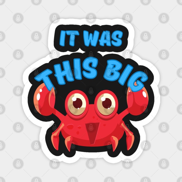 It Was This Big - Crab Magnet by Rusty-Gate98