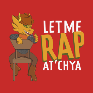 Let me rap at'cha T-Shirt