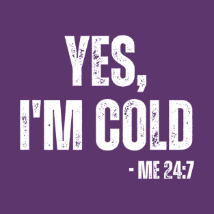 Yes, I'm Cold T-Shirts T-Shirt