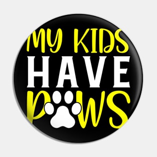 my kids have paws Funny Dog Lover Pin