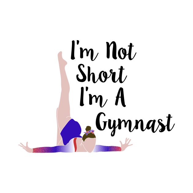 I'm Not Short, I'm A Gymnast by sportartbubble