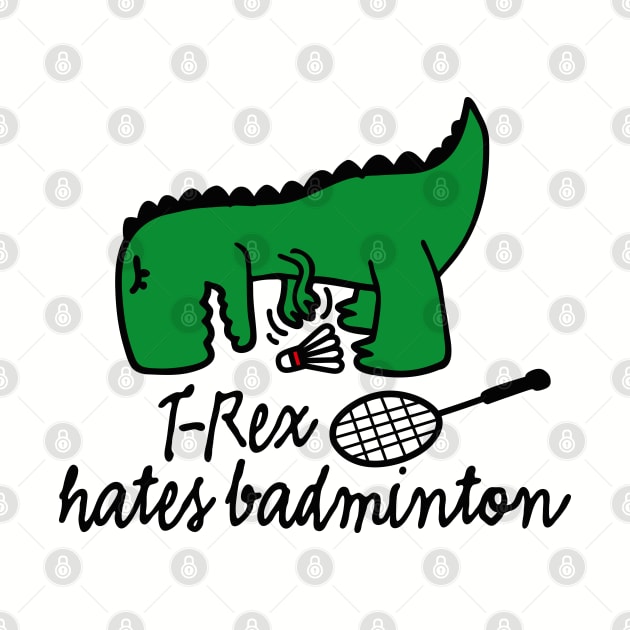 T-Rex hates badminton badminton dinosaur badminton player by LaundryFactory