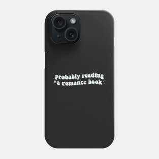 Probably Reading a Romance Book - Book Lover Sticker Bookish Vinyl Laptop Decal Booktok Gift Journal Stickers Reading Present Smut Library Spicy Reader Read Phone Case