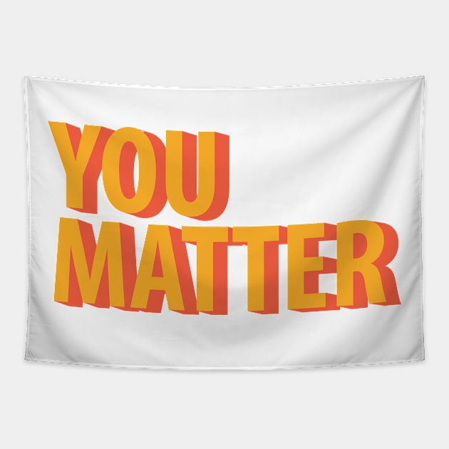 You Matter Tapestry by giantplayful