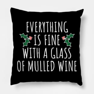 Everything Is Fine With A Glass Of Mulled Wine Pillow