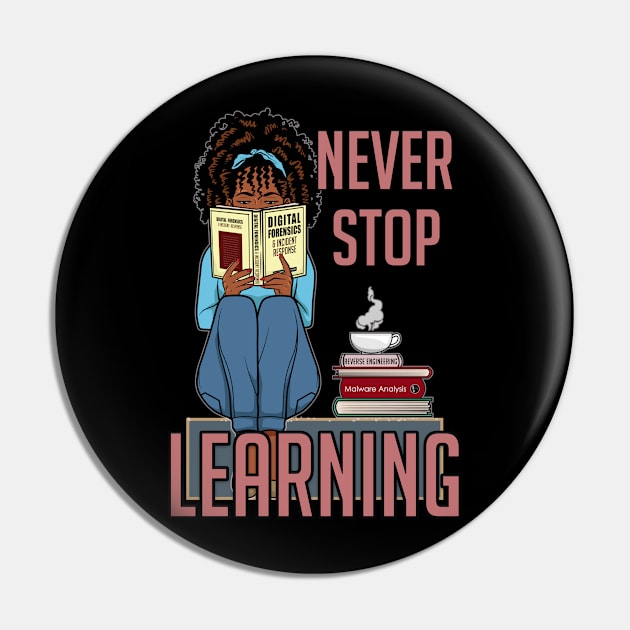 Never Stop Learning Pin by DFIR Diva