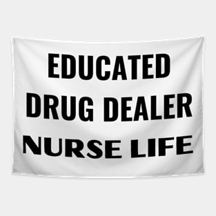 EDUCATED DRUNG DEALER NURSE LIFE Tapestry