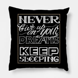 Never give up on your dreams Pillow