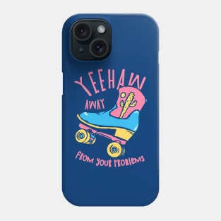 YeeHaw Away From Your Problems | Blue BG | Funny Adulting Yee Haw Cowboy Boot Roller Skater Boots MEME Phone Case