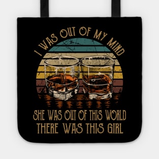 I was out of my mind, she was out of this world Whiskey Glasses Musics Lyrics Tote
