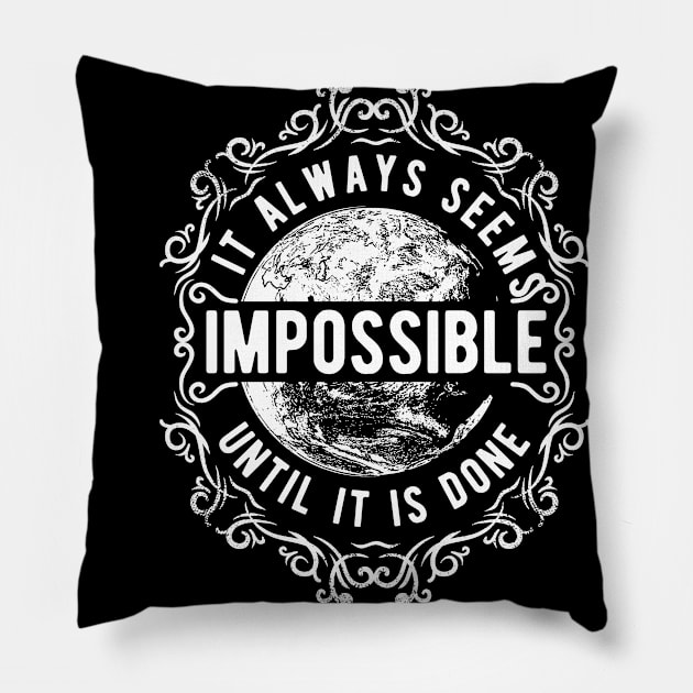 It Always Seems Impossible Pillow by ilygraphics